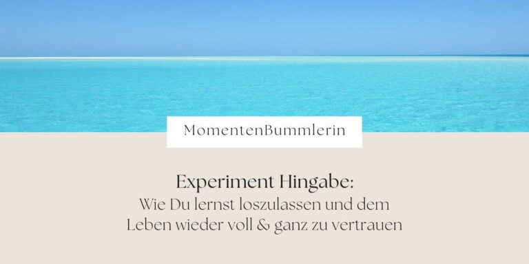 Experiment Hingabe - MomentenBummlerin